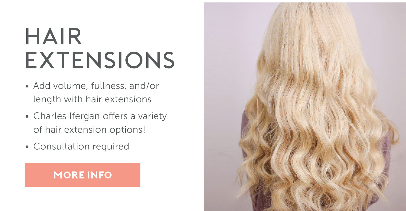 Hair Extensions – Add volume, fullness, & length | We offer a variety of options! | Consultation required