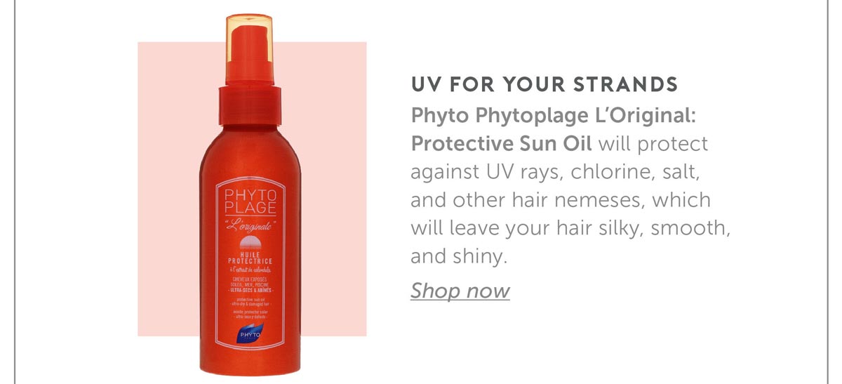 1. UV For your Strands Phyto Phytoplage L’Original: Protective Sun Oil will protect against UV rays, chlorine, salt, and other hair nemeses, which will leave your hair silky, smooth, and shiny.