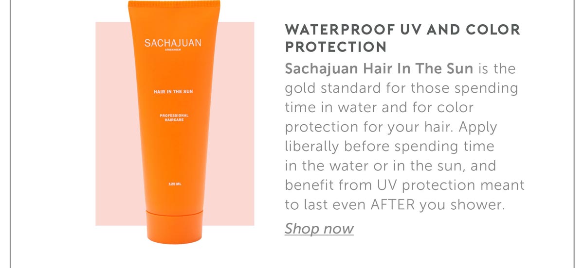 3. Waterproof UV and Color Protection - Sachajuan Hair In The Sun is the gold standard for those spending time in water and for color protection for your hair. Apply liberally before spending time in the water or in the sun, and benefit from UV protection meant to last even AFTER you shower.