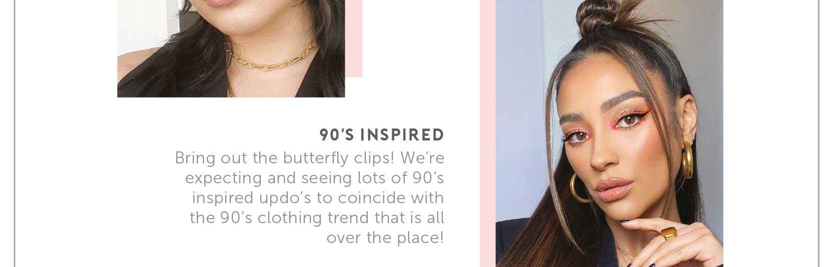 90's Inspired. Bring out the butterfly clips! We're expecting and seeing lots of 90's inspired updo's to coincide with the 90's clothing trend that is all over the place!