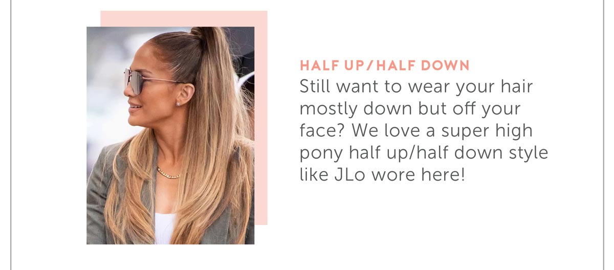 Still want to wear your hair mostly down but off your face? We love a super high pony half up- half down style like JLo wore here!