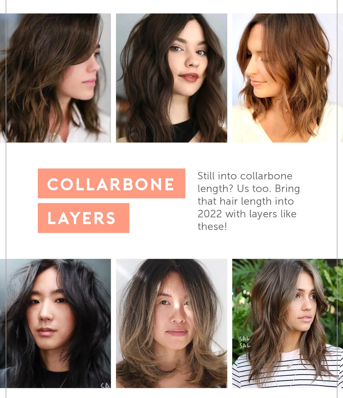 1. Collarbone layers Still into collarbone length? Us too. Bring that hair length into 2022 with layers like these!