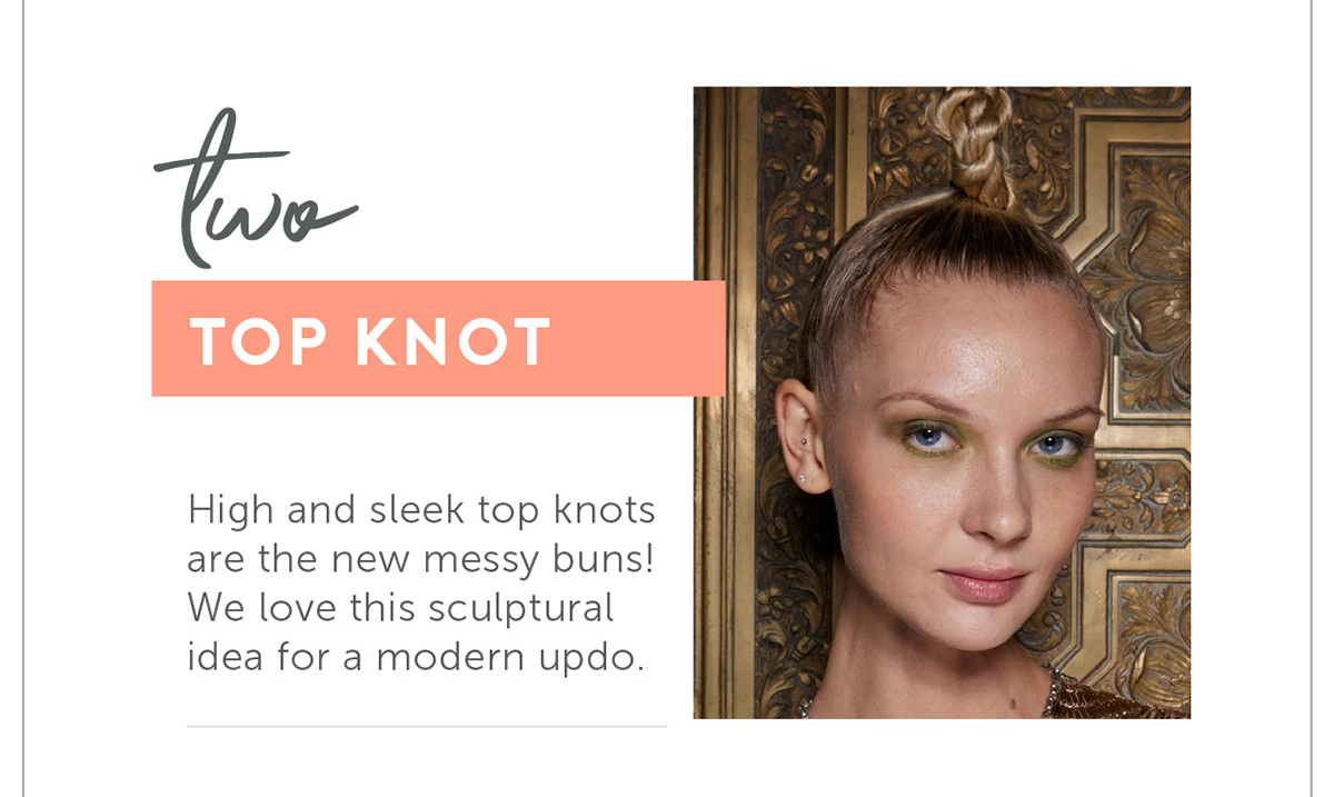 Top Knot High and sleek top knots are the new messy buns! We love this sculptural idea for a modern updo.