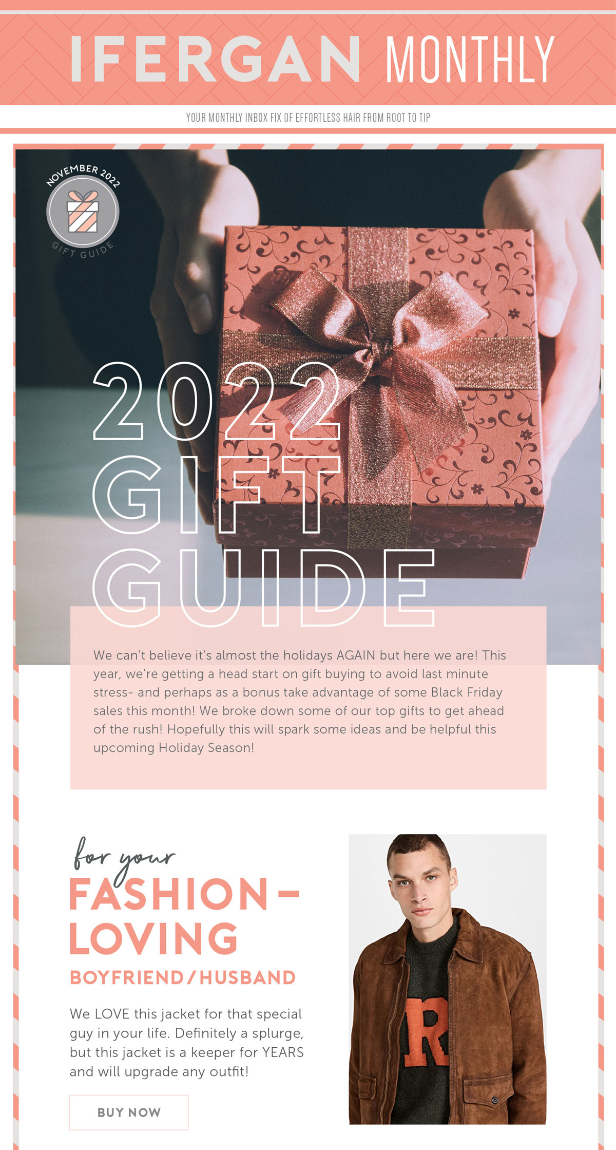 Ifergan Monthly: 2022 Gift Guide. We can’t believe it’s almost the holidays AGAIN but here we are! This year, we’re getting a head start on gift buying to avoid last minute stress.