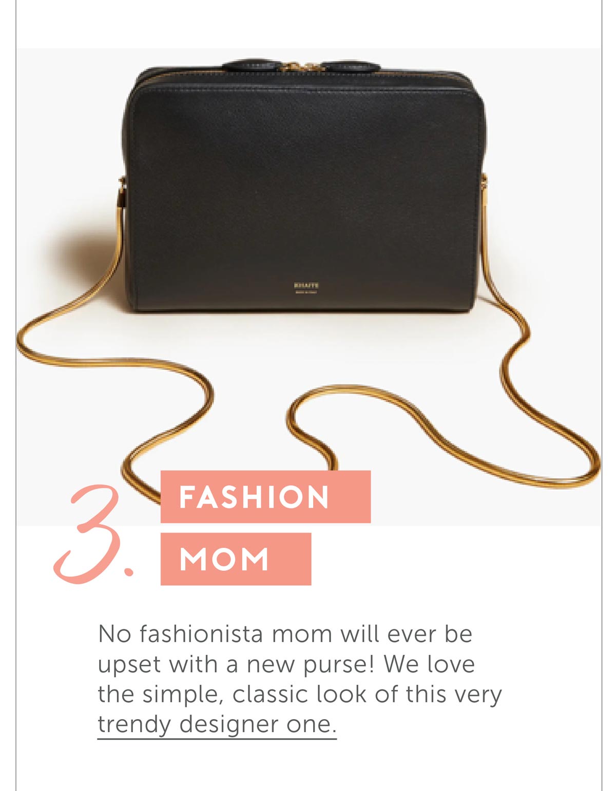 3. The Fashion Mom. No fashionista mom will ever be upset with a new purse! We love the simple, classic look of this very trendy designer one.