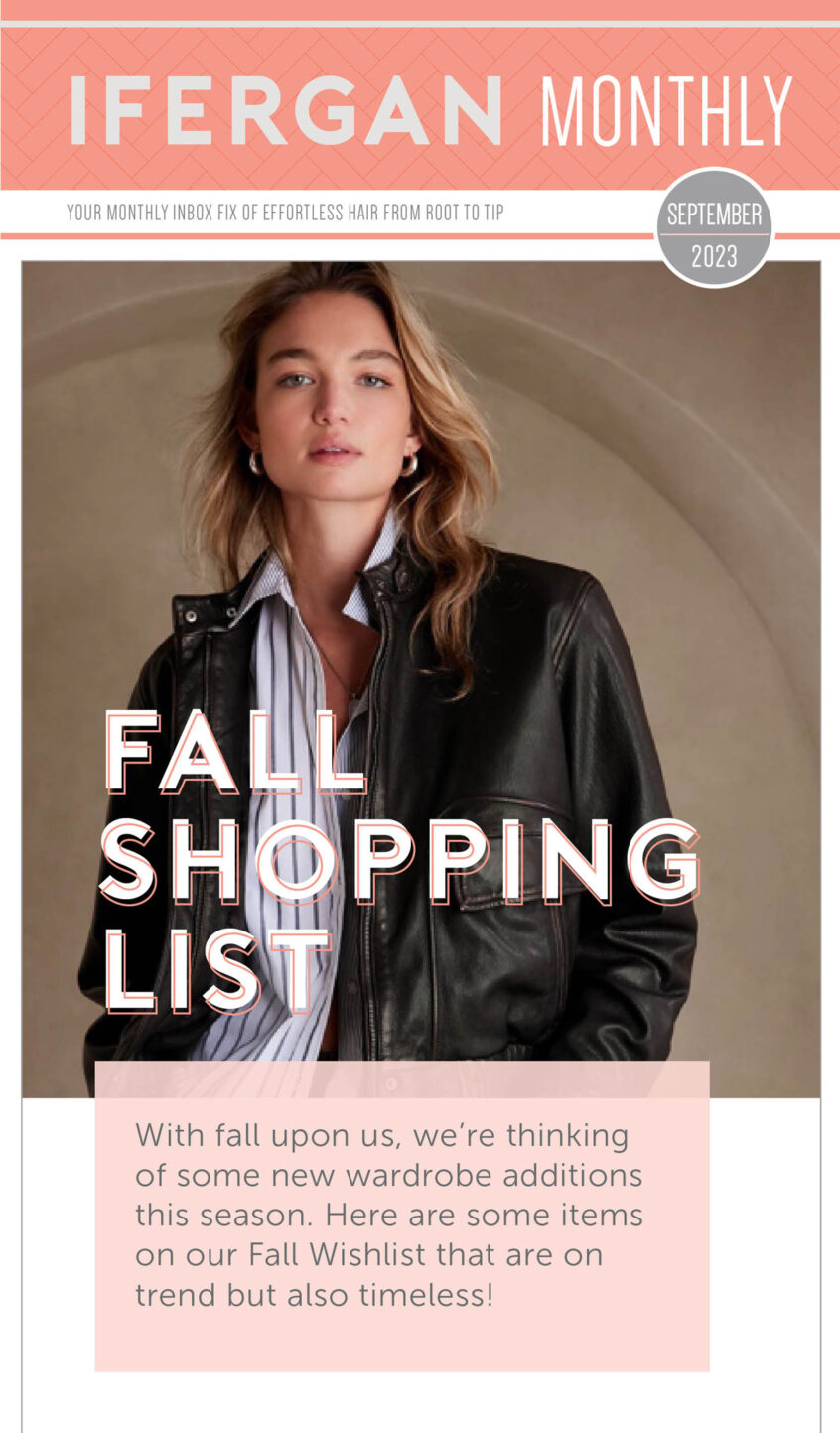 Fall Shopping List With fall upon us, we’re thinking of some new wardrobe additions this season. Here are some items on our fall Wishlist that are on trend but also timeless!