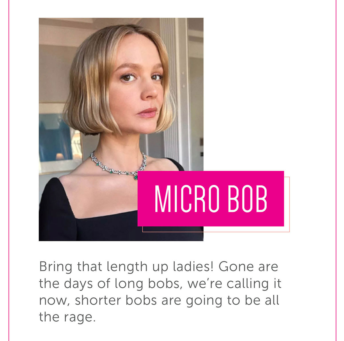 Micro bob Bring that length up ladies! Gone are the days of long bobs, we’re calling it now, shorter bobs are going to be all the rage.