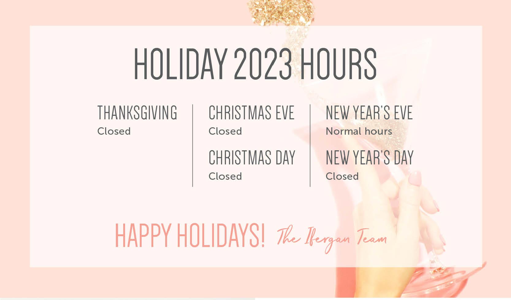 2023 Holiday Salon Hours - Charles Ifergan Salons will be closed on Thanksgiving day, Christmas Eve, Christmas Day and New Year's Day. With normal hours on New Years Eve. 