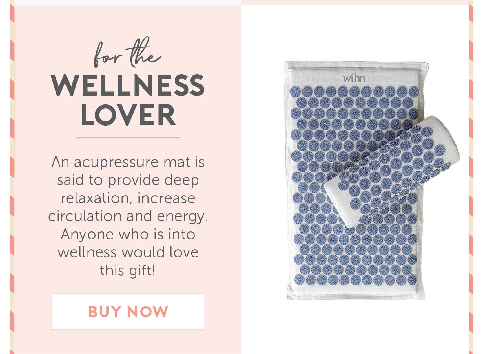 For The Wellness Lover - An acupressure mat is said to provide deep relaxation, increase circulation and energy. Anyone who is into wellness would love this gift!