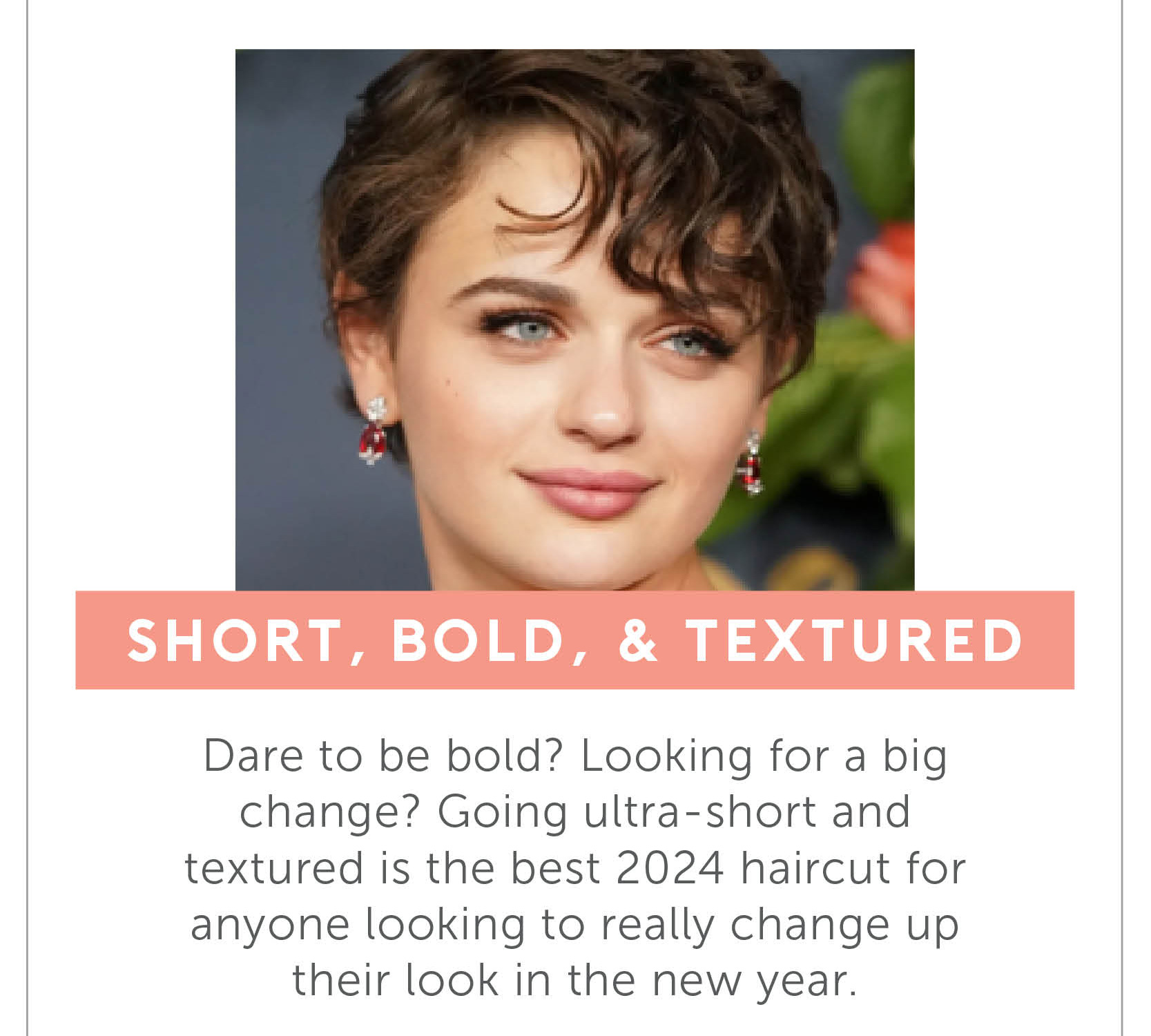 Short, Bold, and Textured - Dare to be bold? Looking for a big change? Going ultra-short and textured is the best 2024 haircut for anyone looking to really change up their look in the new year.