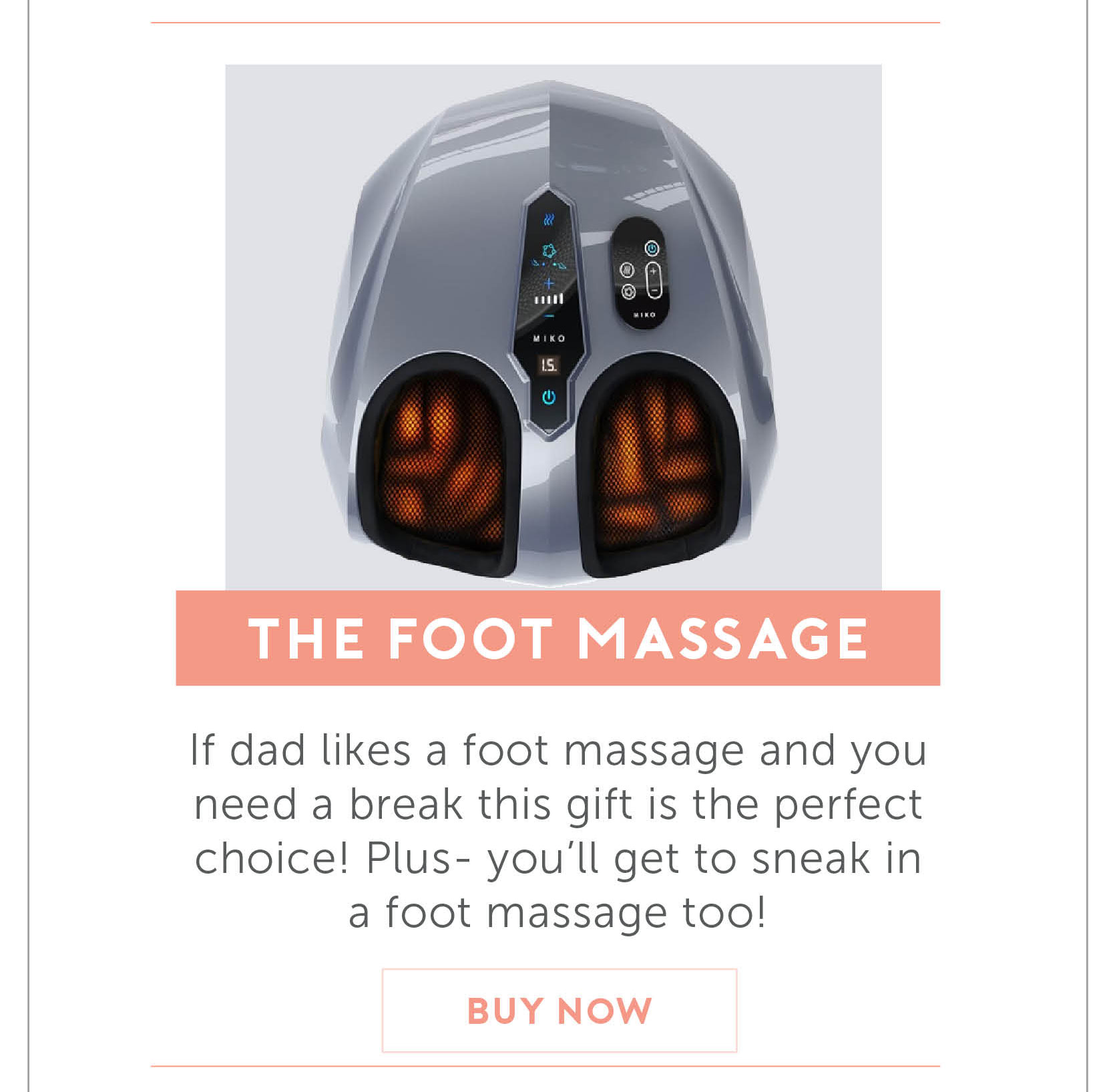 For the Dad Who Loves A Foot Massage. If dad likes a foot massage and you need a break this gift is the perfect choice! Plus- you'll get to sneak in a foot massage too!