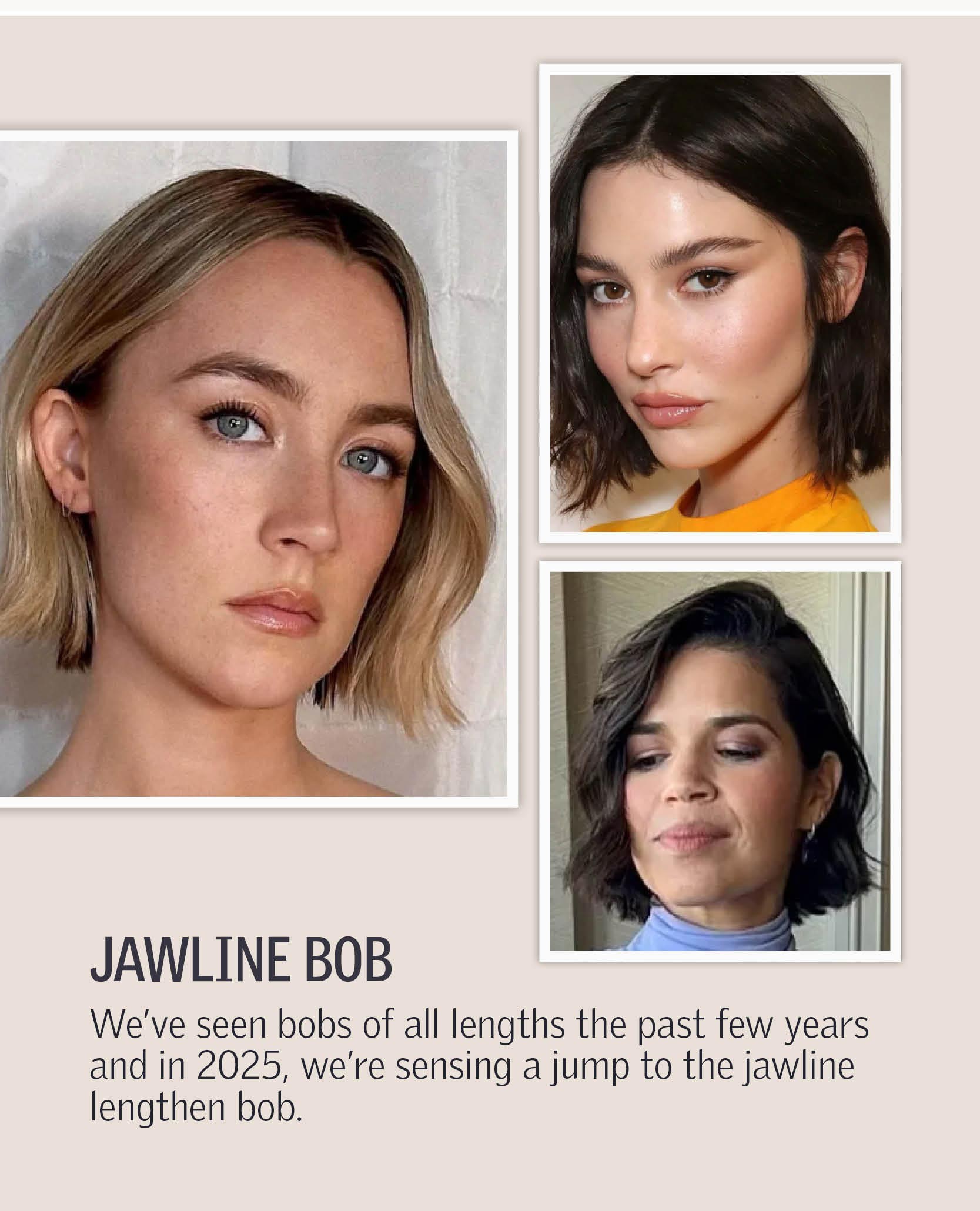 Jawline Bob - We’ve seen bobs of all lengths the past few years and in 2025, we’re sensing a jump to the jawline lengthen bob.