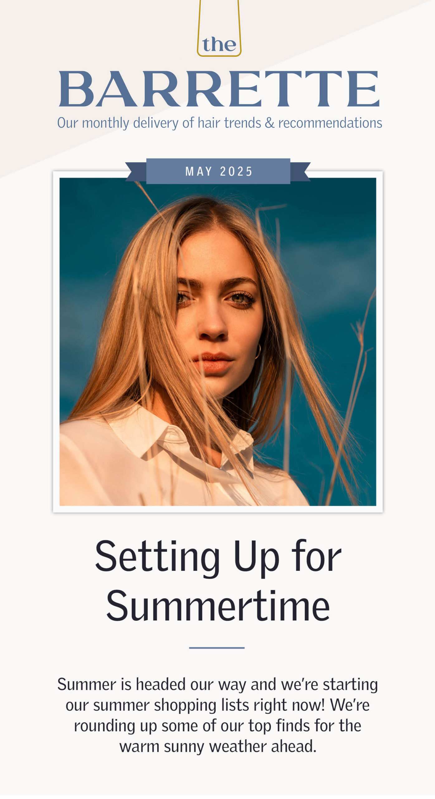 May 2025 Newsletter Summer is headed our way and we’re starting our summer shopping lists right now! We're rounding up some of our top finds for the warm sunny weather ahead.
