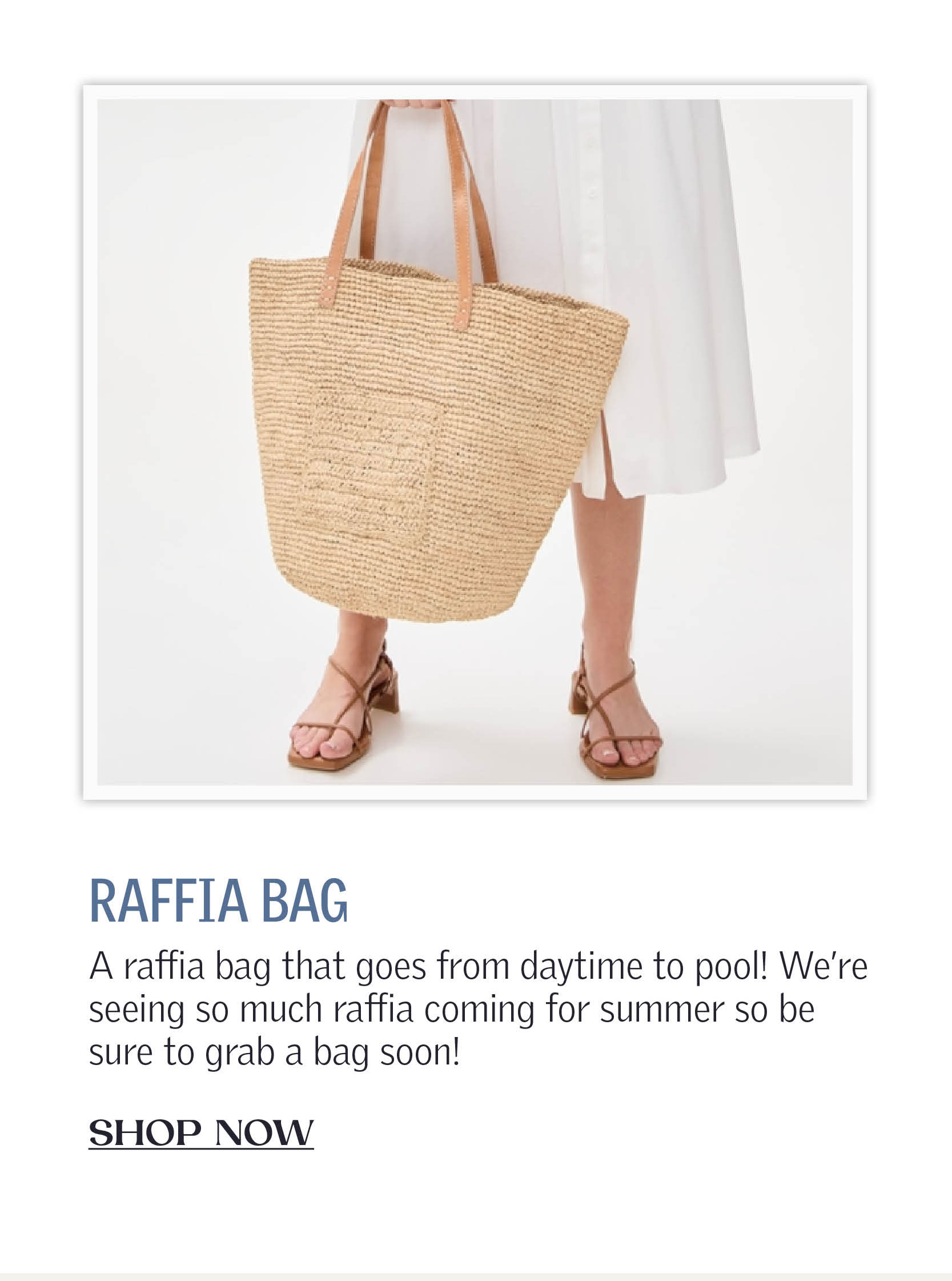 A raffia bag that goes from daytime to pool! We’re seeing so much raffia coming for summer so be sure to grab a bag soon!