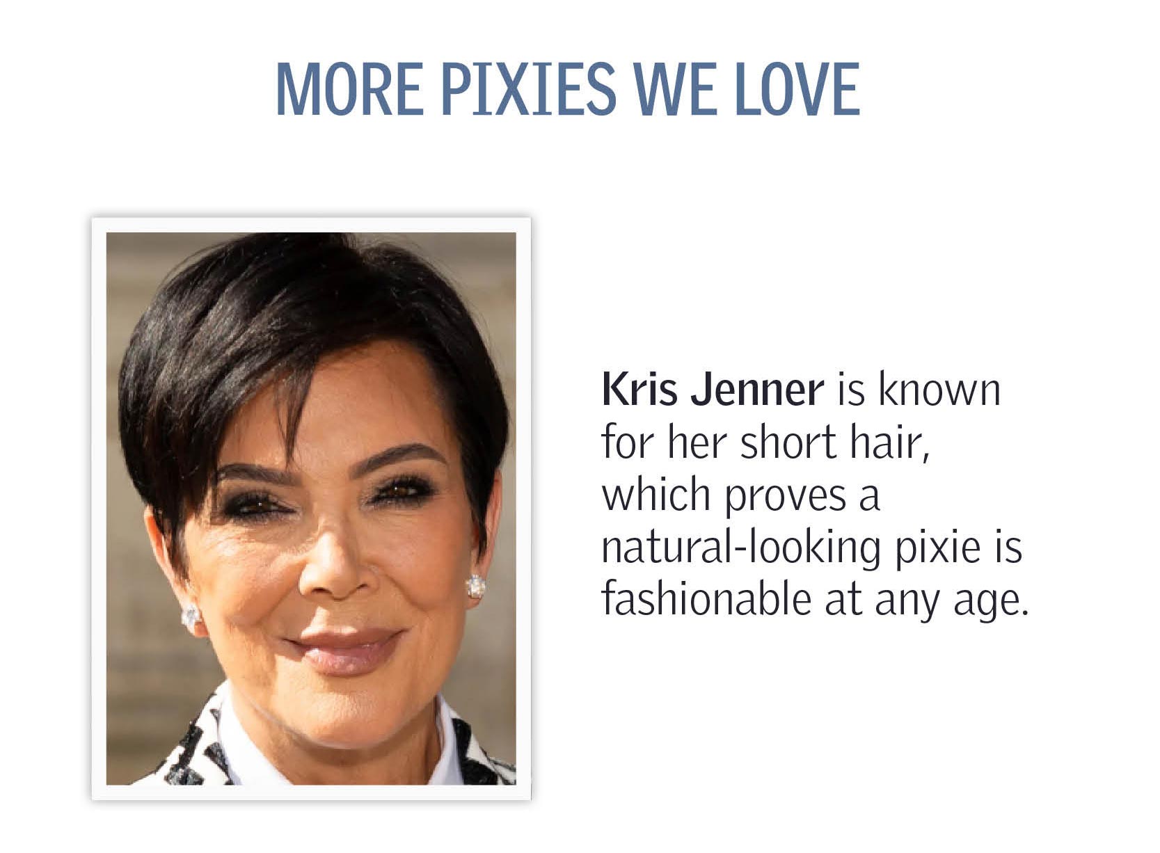 Kris Jenner is known for her short hair, which proves a Natural looking pixie is fashionable at any age.